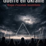 La guerre en Ukraine et le risque d’une escalade incontrôlable